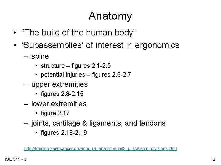 Anatomy • “The build of the human body” • ‘Subassemblies’ of interest in ergonomics Anatomy • “The build of the human body” • ‘Subassemblies’ of interest in ergonomics