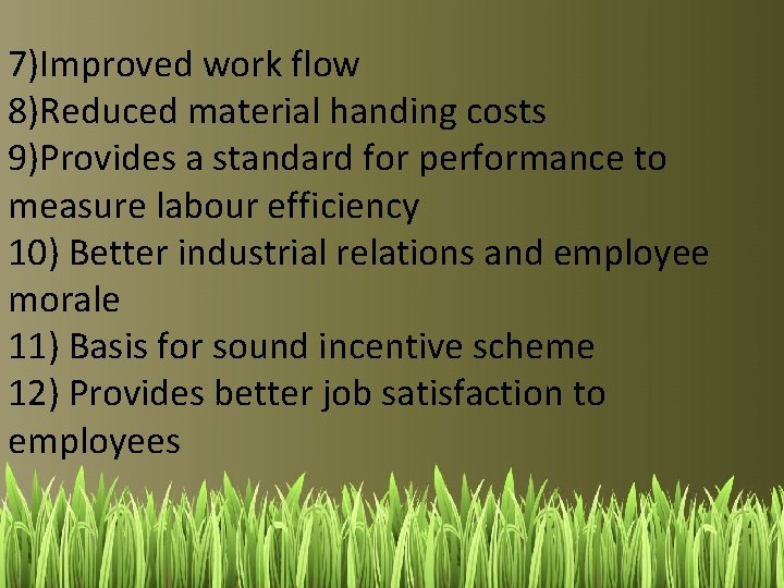 7)Improved work flow 8)Reduced material handing costs 9)Provides a standard for performance to measure