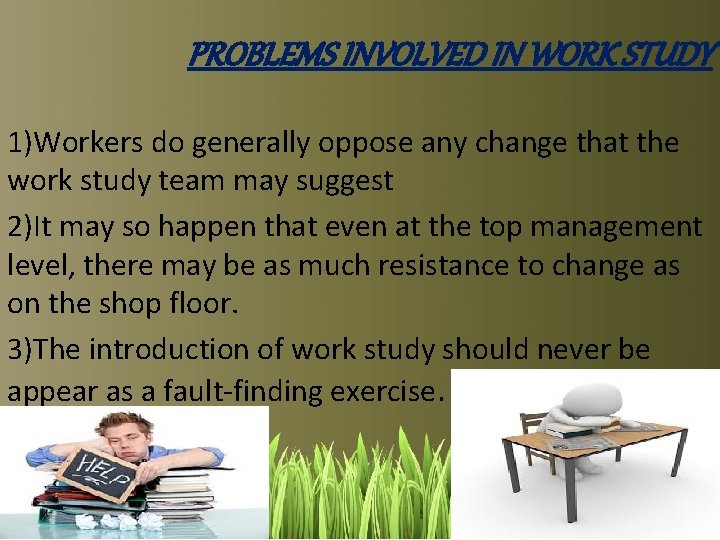 PROBLEMS INVOLVED IN WORK STUDY 1)Workers do generally oppose any change that the work