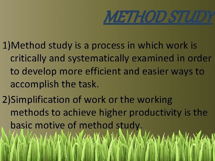 METHOD STUDY 1)Method study is a process in which work is critically and systematically