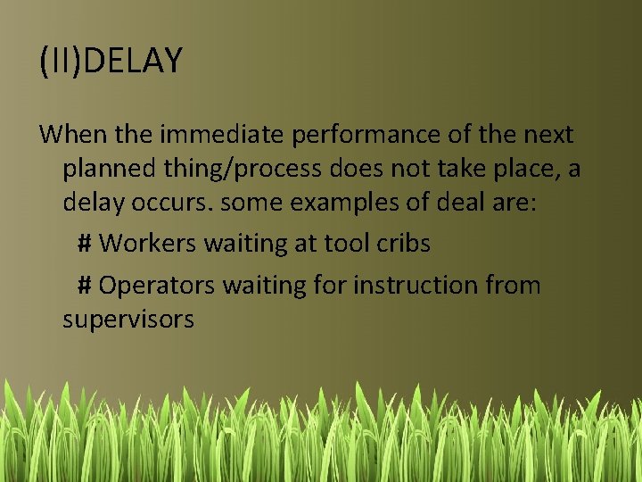 (II)DELAY When the immediate performance of the next planned thing/process does not take place,