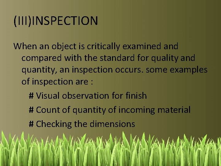 (III)INSPECTION When an object is critically examined and compared with the standard for quality