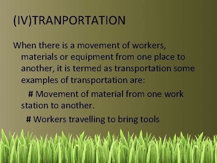 (IV)TRANPORTATION When there is a movement of workers, materials or equipment from one place