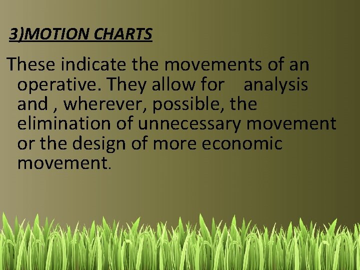 3)MOTION CHARTS These indicate the movements of an operative. They allow for analysis and
