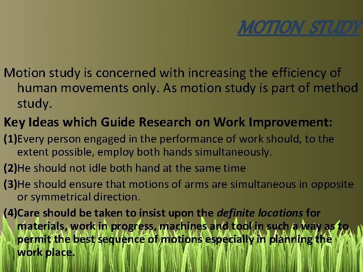 MOTION STUDY Motion study is concerned with increasing the efficiency of human movements only.