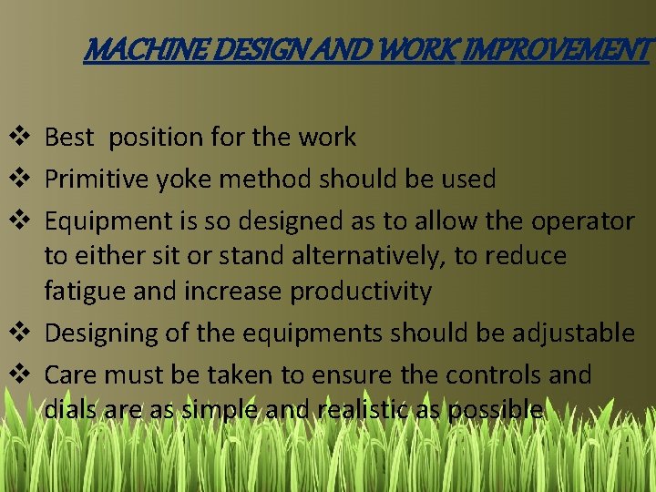 MACHINE DESIGN AND WORK IMPROVEMENT v Best position for the work v Primitive yoke