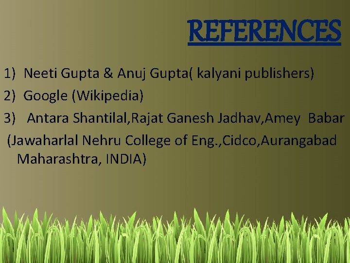 REFERENCES 1) Neeti Gupta & Anuj Gupta( kalyani publishers) 2) Google (Wikipedia) 3) Antara