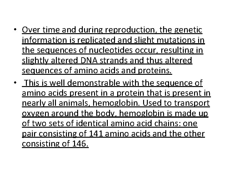  • Over time and during reproduction, the genetic information is replicated and slight