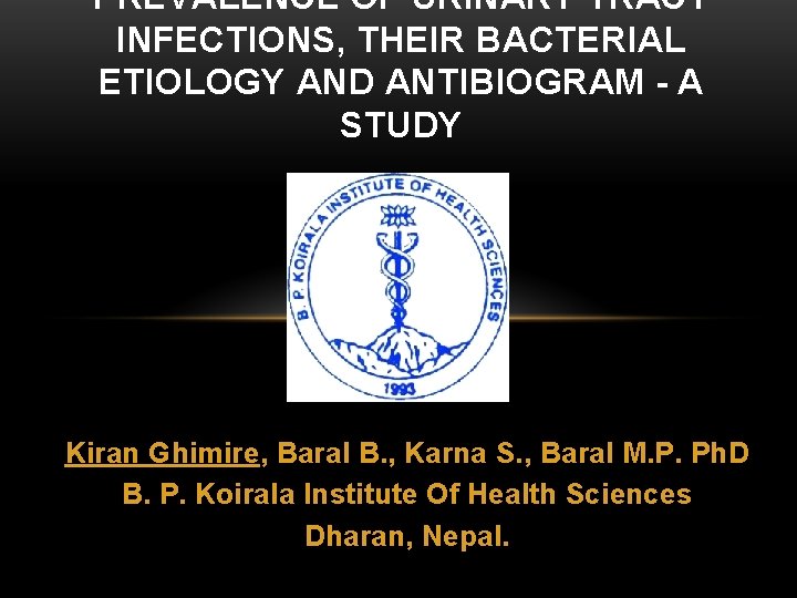 PREVALENCE OF URINARY TRACT INFECTIONS, THEIR BACTERIAL ETIOLOGY AND ANTIBIOGRAM - A STUDY Kiran