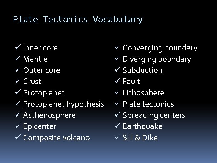 Plate Tectonics Vocabulary ü Inner core ü Mantle ü Outer core ü Crust ü