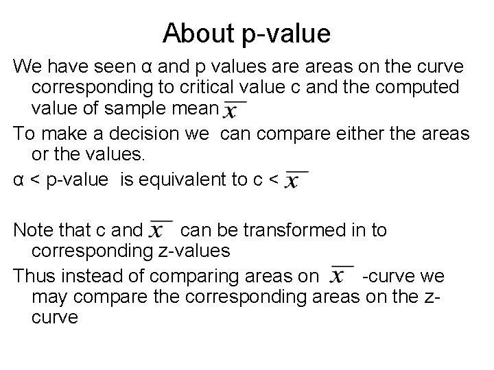 About p-value We have seen α and p values areas on the curve corresponding
