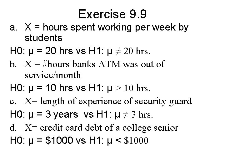 Exercise 9. 9 a. X = hours spent working per week by students H