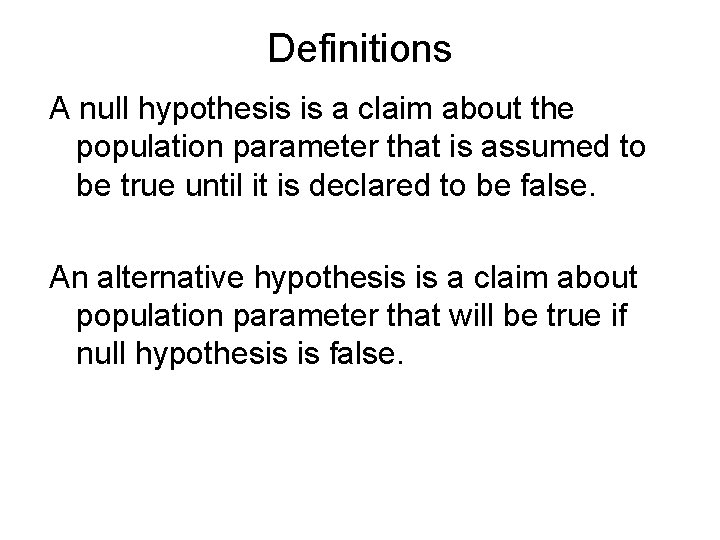 Definitions A null hypothesis is a claim about the population parameter that is assumed