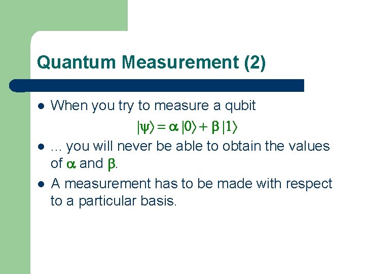 Quantum Measurement (2) l l l When you try to measure a qubit |yñ