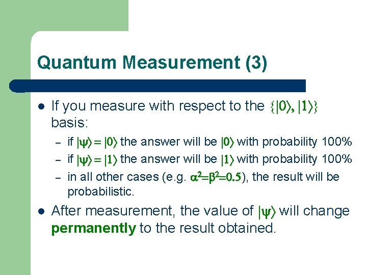 Quantum Measurement (3) l If you measure with respect to the {|0ñ, |1ñ} basis: