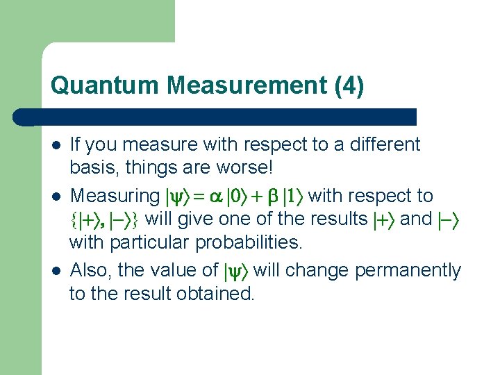 Quantum Measurement (4) l l l If you measure with respect to a different