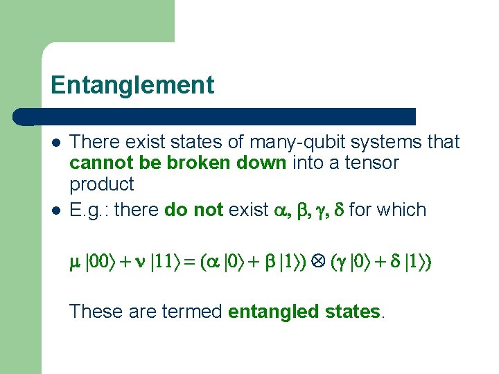 Entanglement l l There exist states of many-qubit systems that cannot be broken down