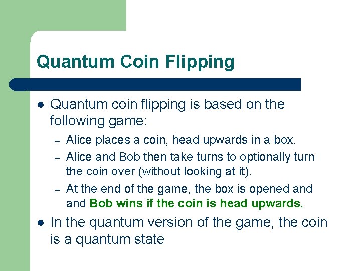 Quantum Coin Flipping l Quantum coin flipping is based on the following game: –