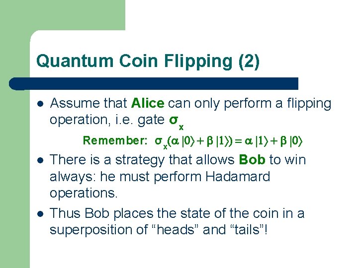 Quantum Coin Flipping (2) l Assume that Alice can only perform a flipping operation,