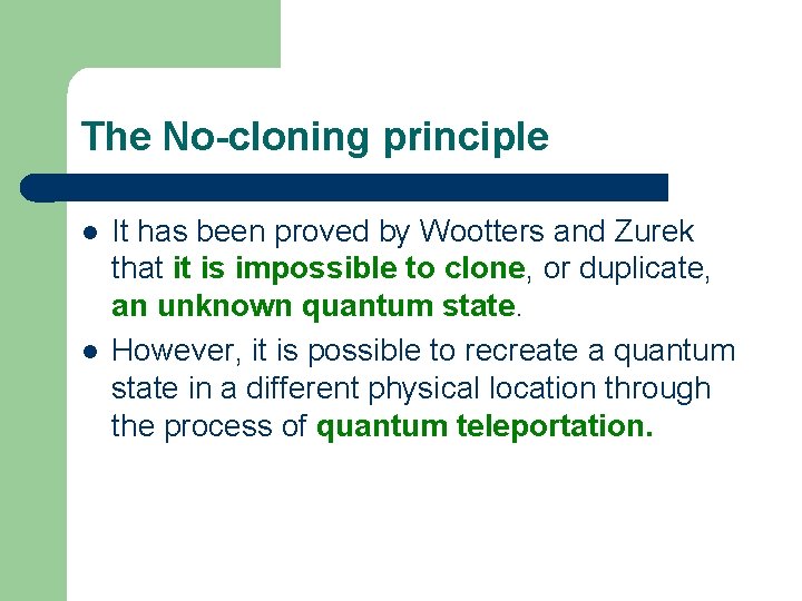 The No-cloning principle l l It has been proved by Wootters and Zurek that