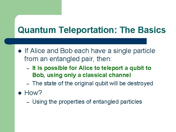 Quantum Teleportation: The Basics l If Alice and Bob each have a single particle