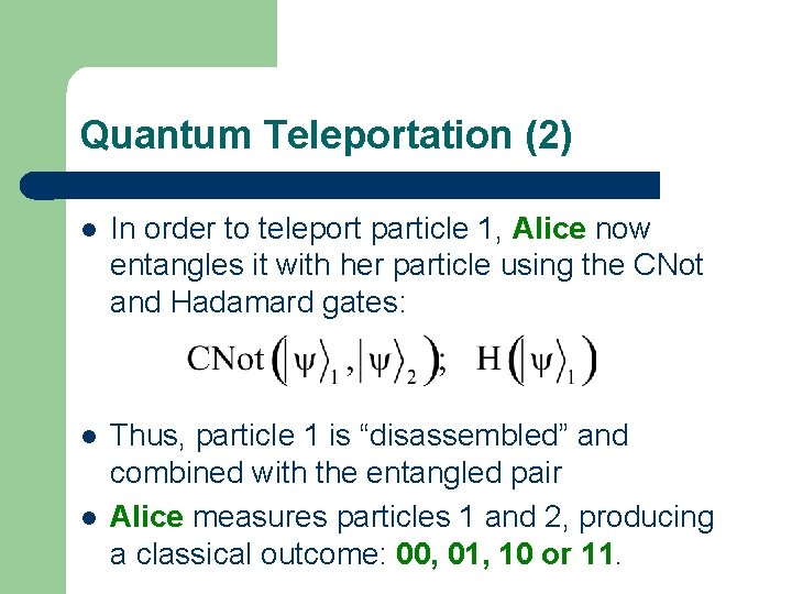 Quantum Teleportation (2) l In order to teleport particle 1, Alice now entangles it