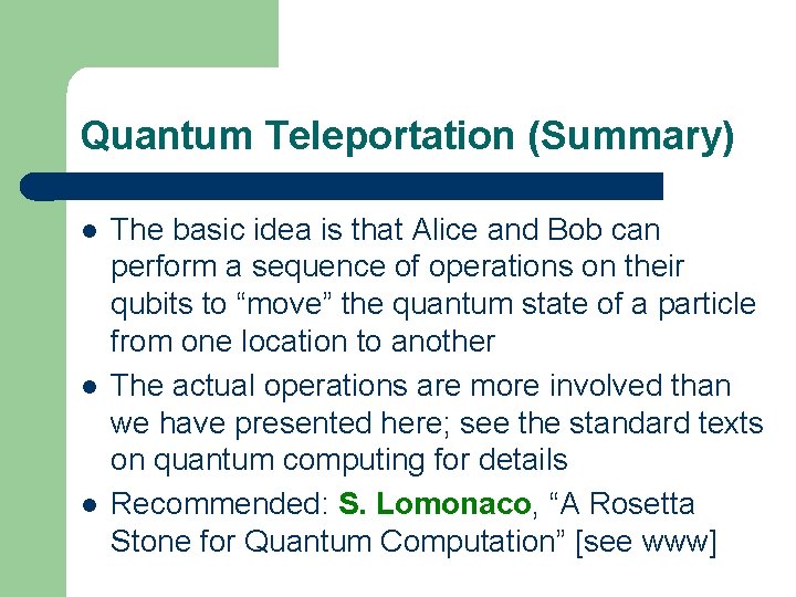 Quantum Teleportation (Summary) l l l The basic idea is that Alice and Bob