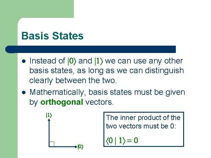 Basis States l l Instead of |0ñ and |1ñ we can use any other