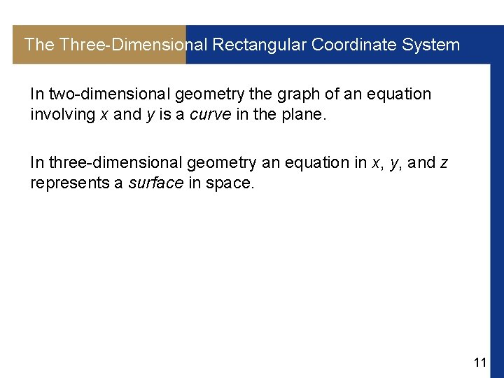The Three-Dimensional Rectangular Coordinate System In two-dimensional geometry the graph of an equation involving