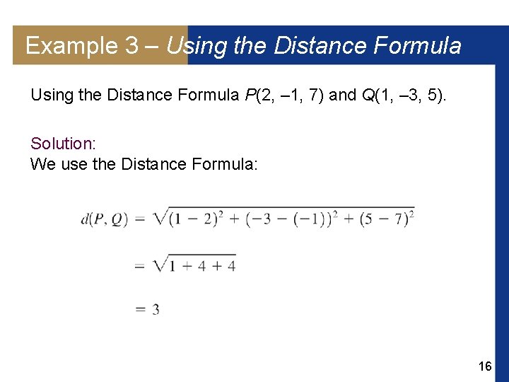 Example 3 – Using the Distance Formula P(2, – 1, 7) and Q(1, –