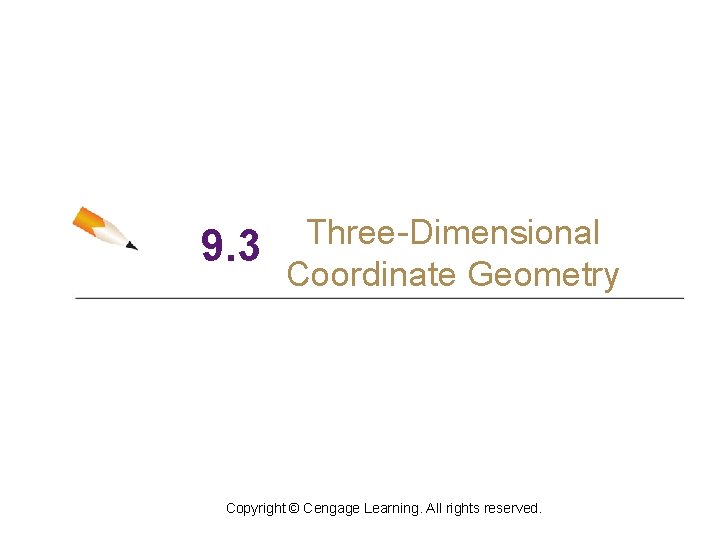 9. 3 Three-Dimensional Coordinate Geometry Copyright © Cengage Learning. All rights reserved. 