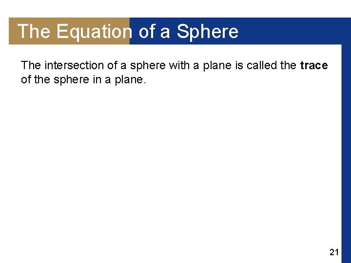 The Equation of a Sphere The intersection of a sphere with a plane is