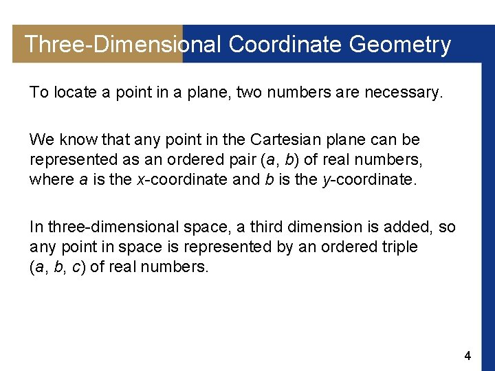 Three-Dimensional Coordinate Geometry To locate a point in a plane, two numbers are necessary.