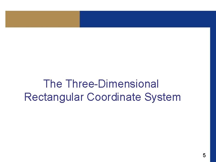 The Three-Dimensional Rectangular Coordinate System 5 