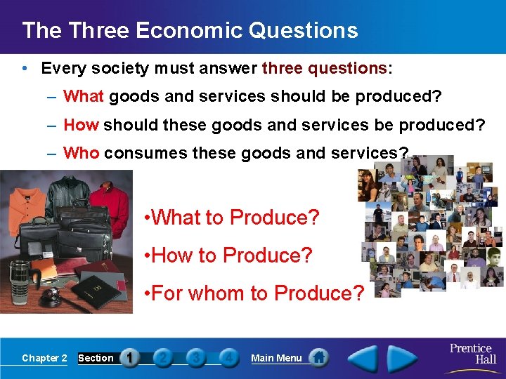 The Three Economic Questions • Every society must answer three questions: – What goods