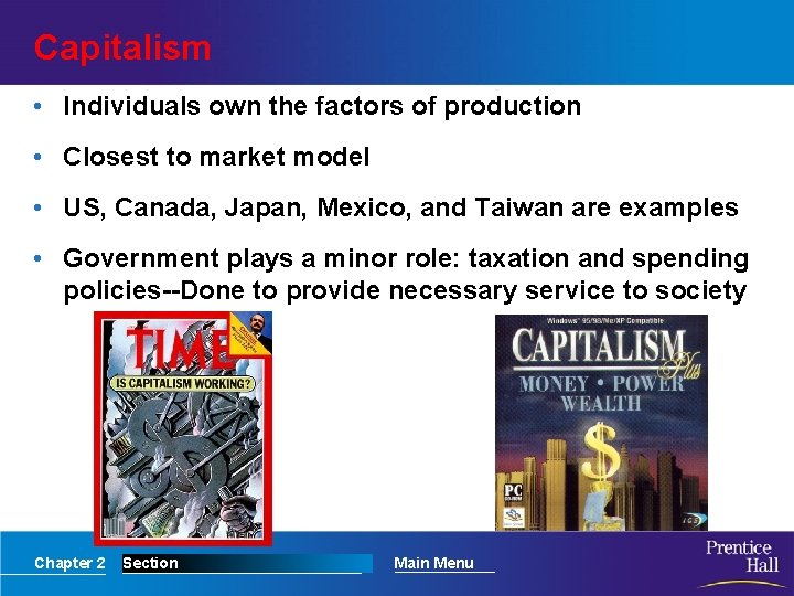 Capitalism • Individuals own the factors of production • Closest to market model •