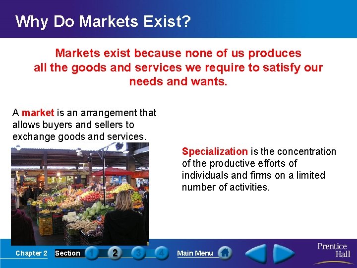 Why Do Markets Exist? Markets exist because none of us produces all the goods