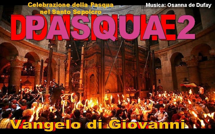 Celebrazione della Pasqua nel Santo Sepolcro Musica: Osanna de Dufay 