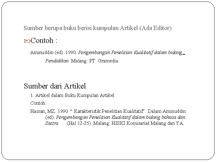 Sumber berupa buku berisi kumpulan Artikel (Ada Editor) Contoh : Aminuddin (ed). 1990. Pengembangan