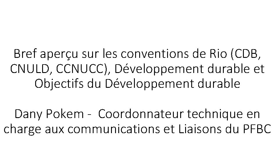 Bref aperçu sur les conventions de Rio (CDB, CNULD, CCNUCC), Développement durable et Objectifs