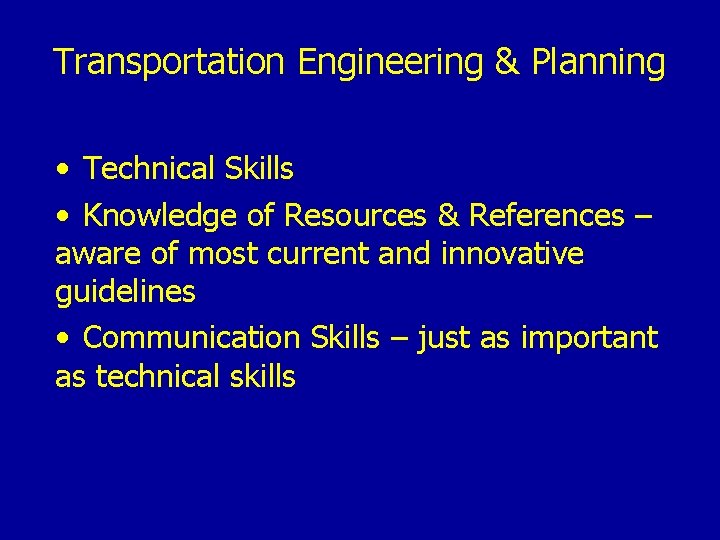 Transportation Engineering & Planning • Technical Skills • Knowledge of Resources & References –