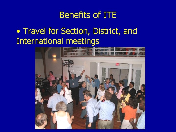 Benefits of ITE • Travel for Section, District, and International meetings 