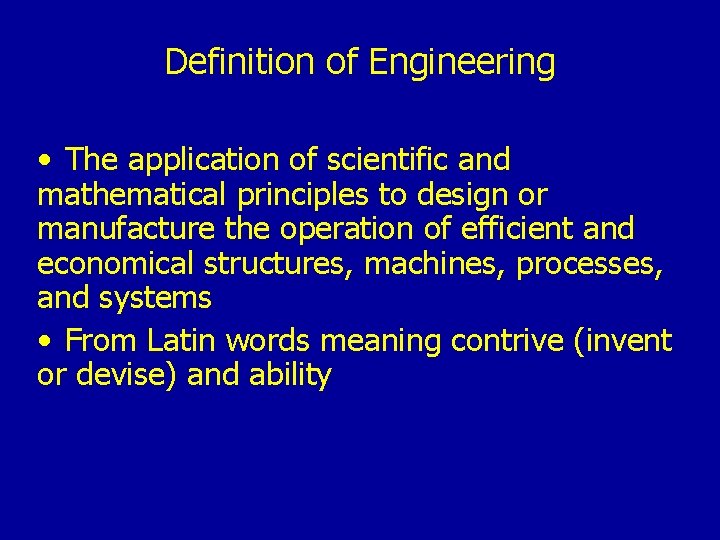 Definition of Engineering • The application of scientific and mathematical principles to design or