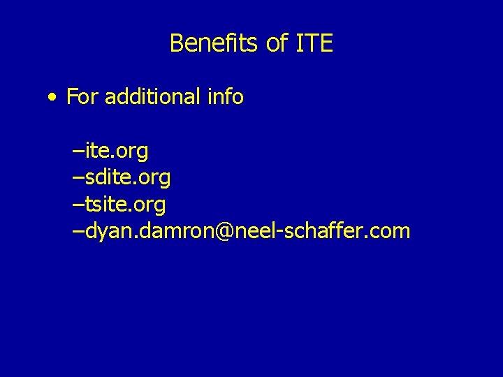 Benefits of ITE • For additional info –ite. org –sdite. org –tsite. org –dyan.