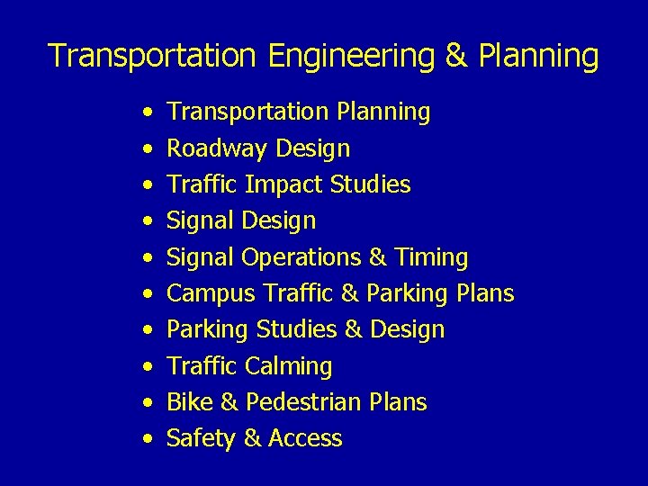 Transportation Engineering & Planning • • • Transportation Planning Roadway Design Traffic Impact Studies