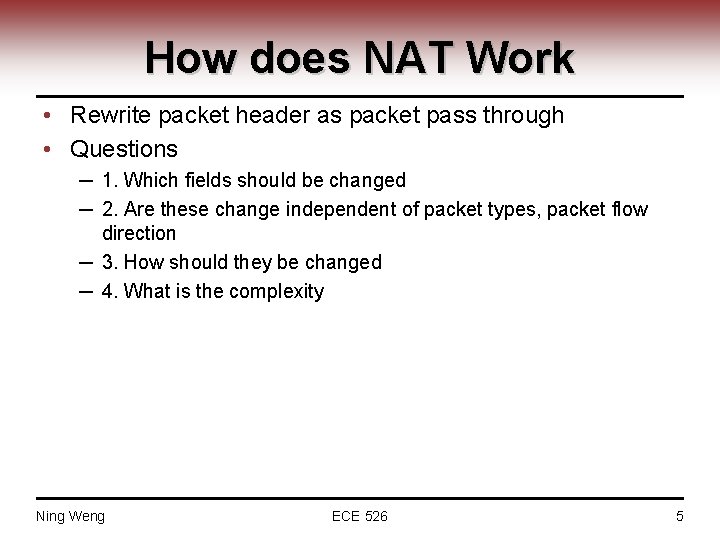 How does NAT Work • Rewrite packet header as packet pass through • Questions