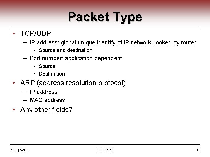 Packet Type • TCP/UDP ─ IP address: global unique identify of IP network, looked