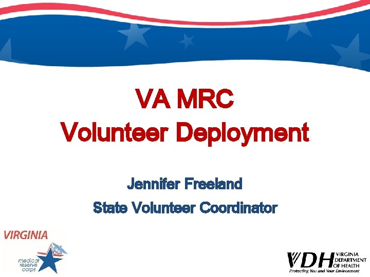 VA MRC Volunteer Deployment Jennifer Freeland State Volunteer Coordinator 