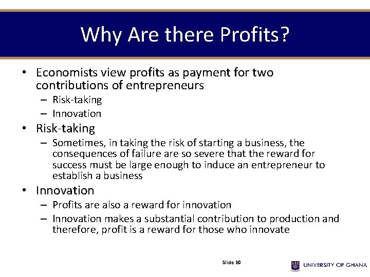 Why Are there Profits? • Economists view profits as payment for two contributions of