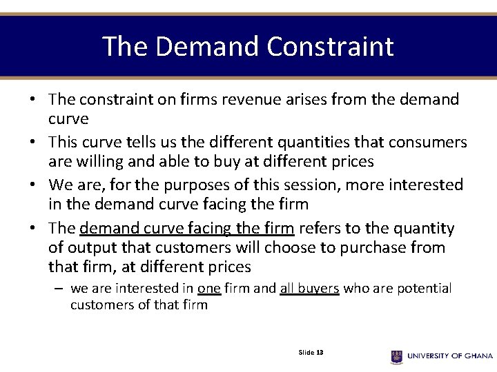 The Demand Constraint • The constraint on firms revenue arises from the demand curve